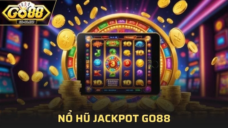 Nổ Hũ Jackpot GO88 - Tiến Gần Hơn Với Chiến Thắng Dễ Dàng